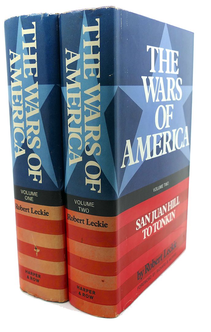ROBERT LECKIE - The Wars of America, Vol. 1 & 2, Volume 1 - Quebec to Appomattox, Volume 2 - San Juan Hill to Tonkin