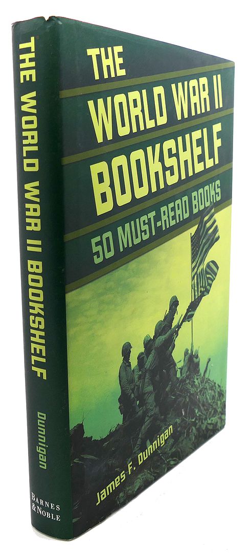 JAMES F. DUNNIGAN - The World War II Bookshelf : 50 Must-Read Books