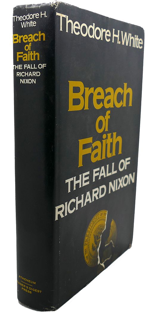 THEODORE H. WHITE - Breach of Faith : The Fall of Richard Nixon