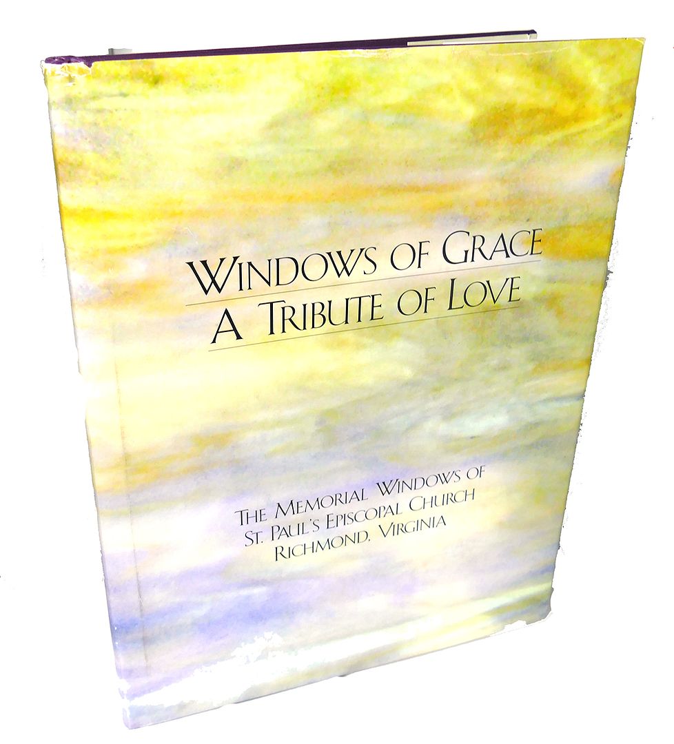  - Windows of Grace, a Tribute of Love : The Memorial Windows of St. Paul's Episcopal Church, Richmond, Virginia