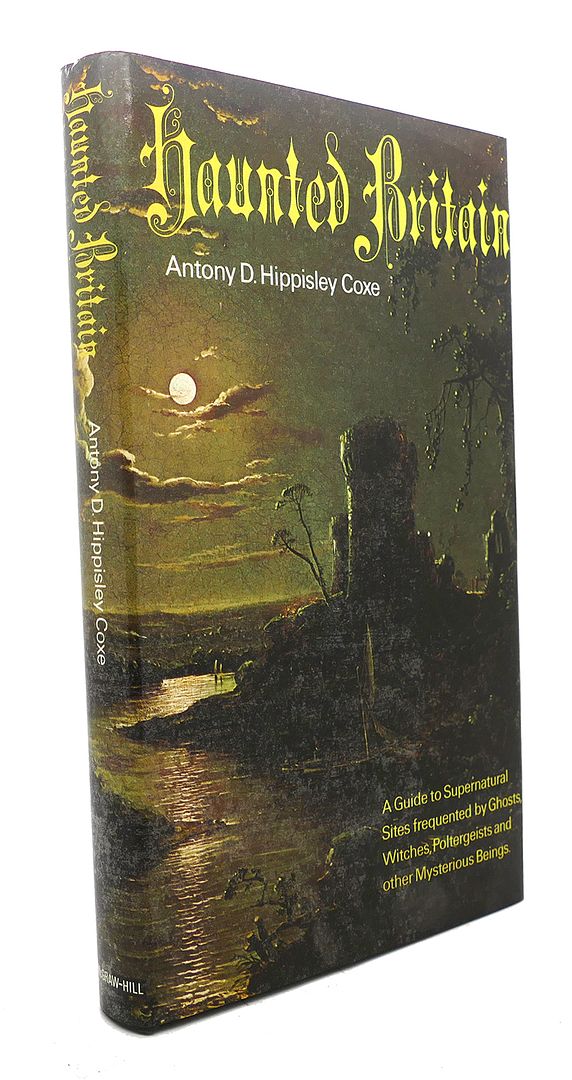 ANTONY HIPPISLEY COXE - Haunted Britain : A Guide to Supernatural Sites Frequented by Ghosts, Witches, Poltergeists, and Other Mysterious Beings