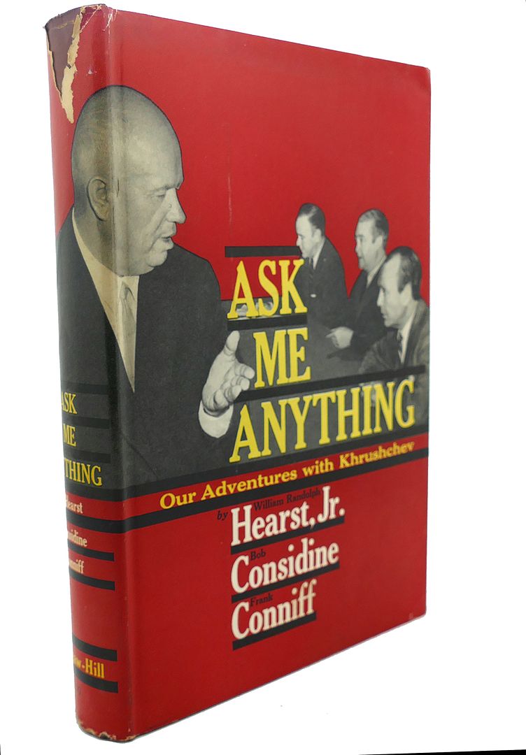 WILLIAM RANDOLPH HEARST, JR. , FRANK CONNIFF, BOB CONSIDINE - Ask Me Anything : Our Adventures with Khrushchev