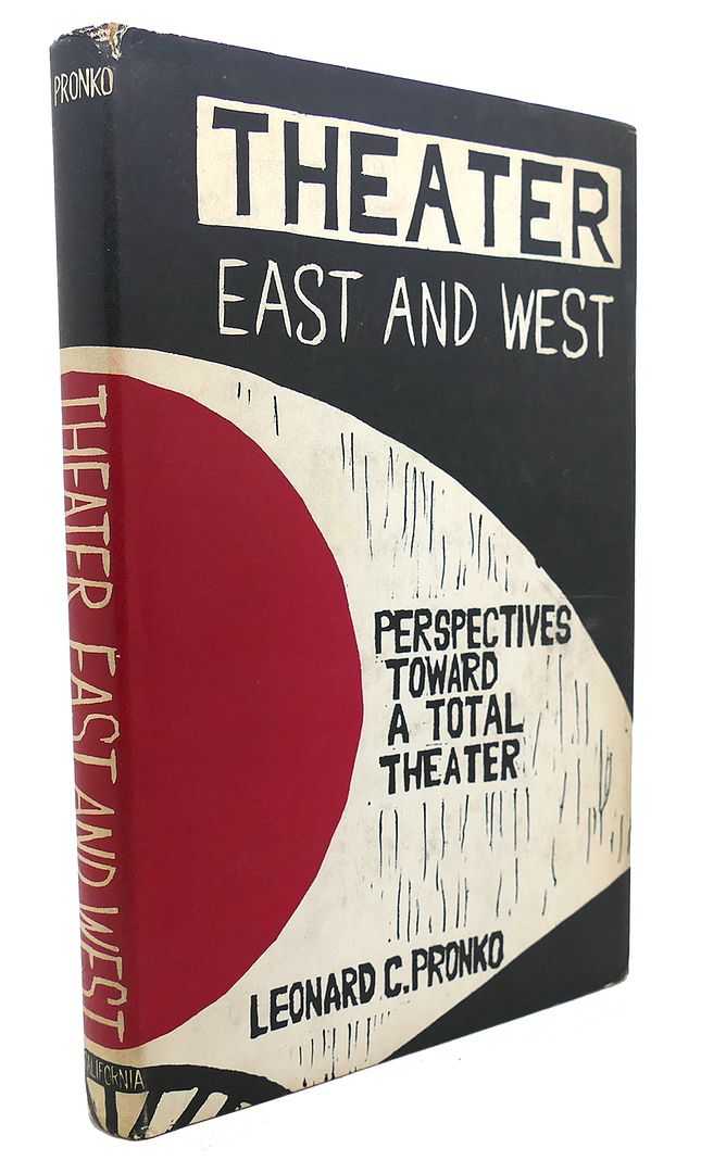 LEONARD CABELL PRONKO - Theater East and West : Perspectives Toward a Total Theater