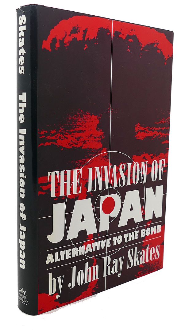 JOHN RAY SKATES - The Invasion of Japan : Alternative to the Bomb