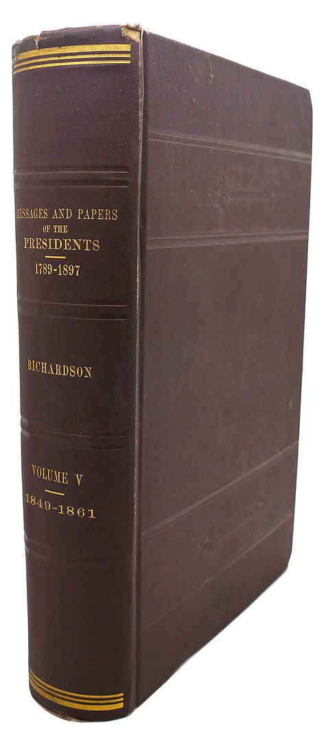 JAMES D. RICHARDSON - A Compilation of the Messages and Papers of the Presidents, 1789 - 1897, Vol. V