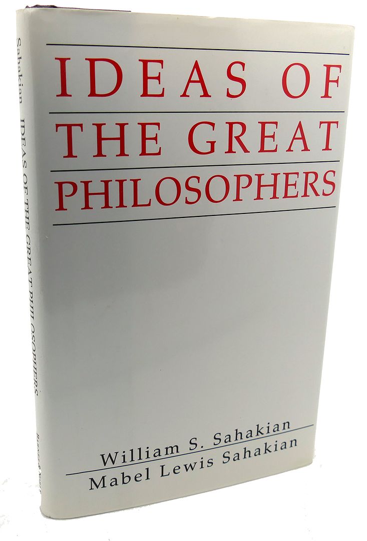 WILLIAM S. SAHAKIAN, MABEL LEWIS SAHAKIAN - Ideas of the Great Philosophers