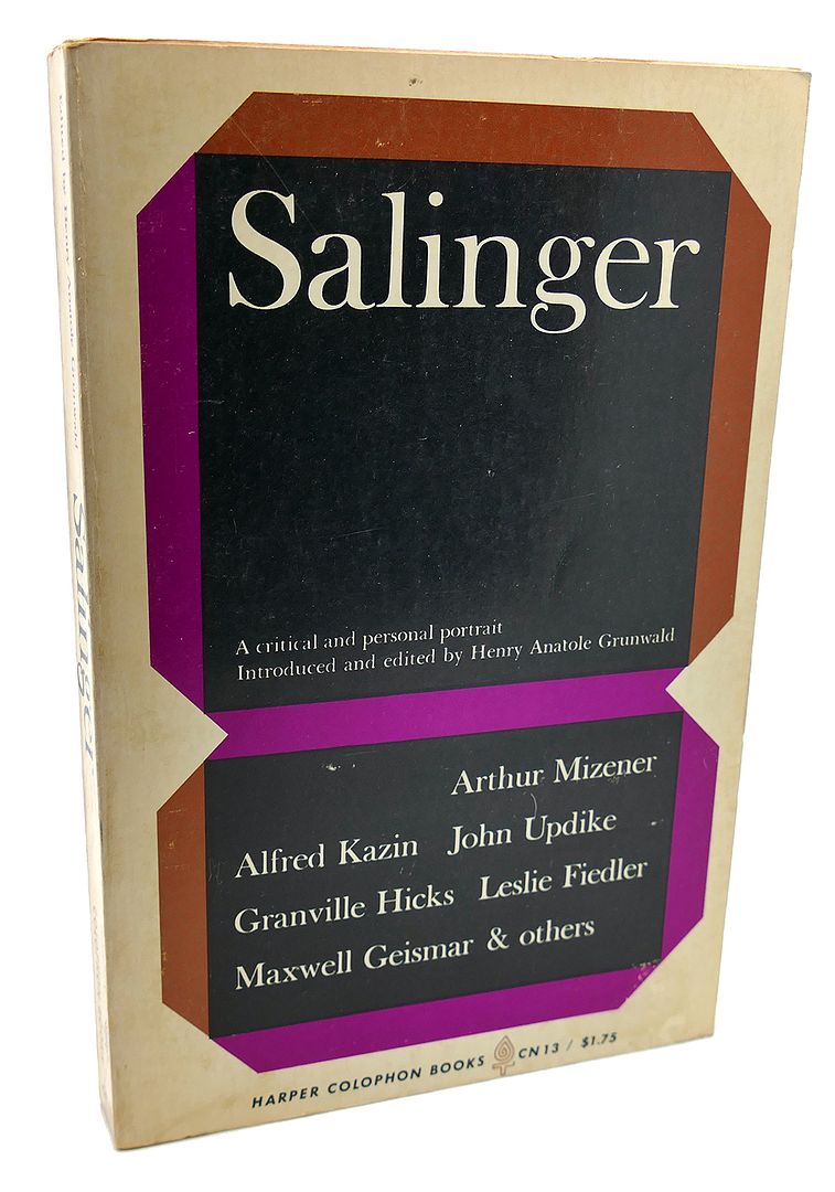 HENRY ANATOLE GRUNWALD   , J. D. SALINGER, ARTHUR MIZENER, ALFRED KAZIN, JOHN UPDIKE, GRANVILLE HICKS, LESLIE FIEDLER, MAXWELL GEISMAR - Salinger : A Critical and Personal Portrait