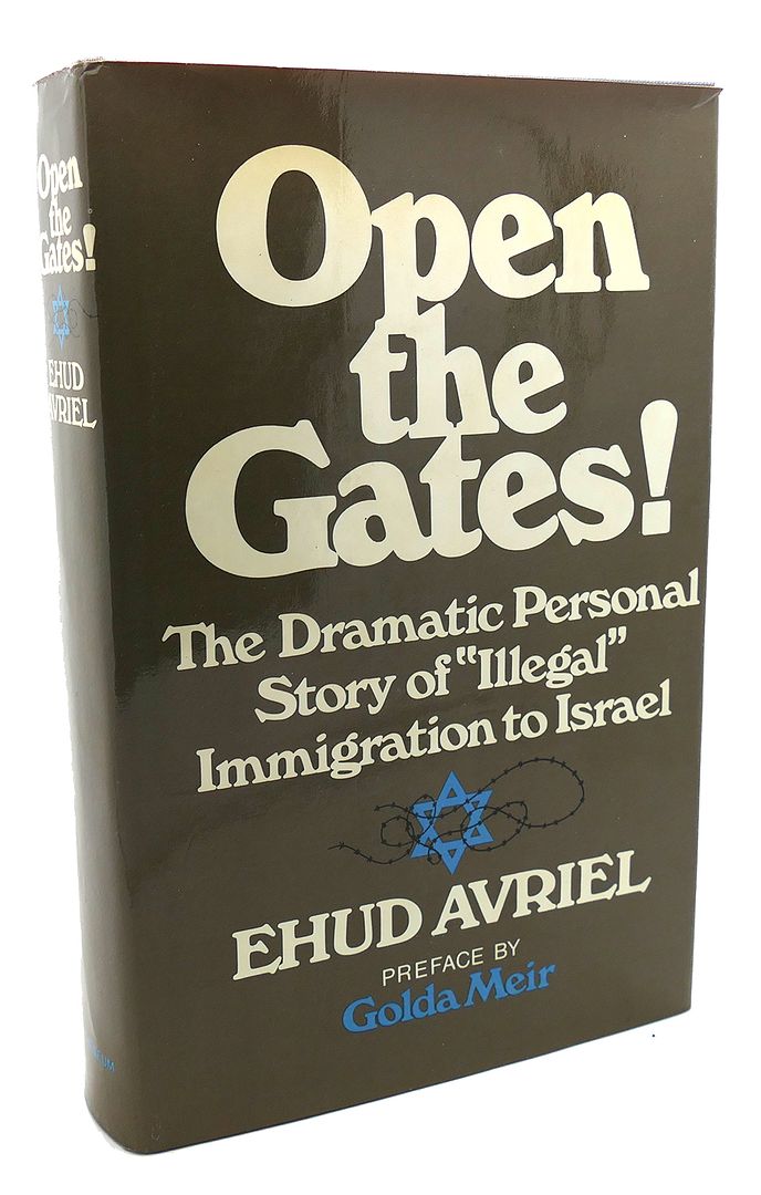 EHUD AVRIEL - Open the Gates! : A Personal Story of 'Illegal' Immigration to Israel