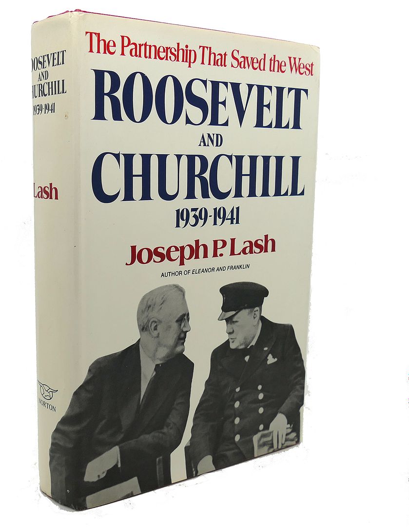 JOSEPH P. LASH - Roosevelt and Churchill, 1939-1941 : The Partnership That Saved the West
