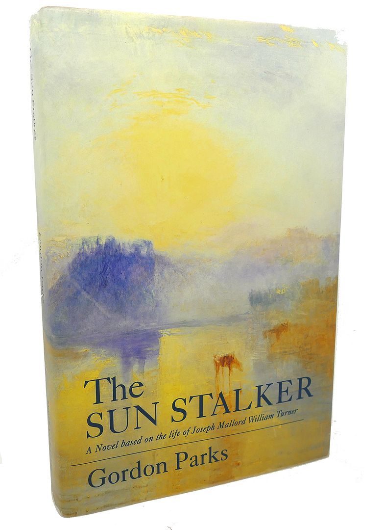 GORDON PARKS - The Sun Stalker : A Novel Based on the Life of Joseph Mallord William Turner