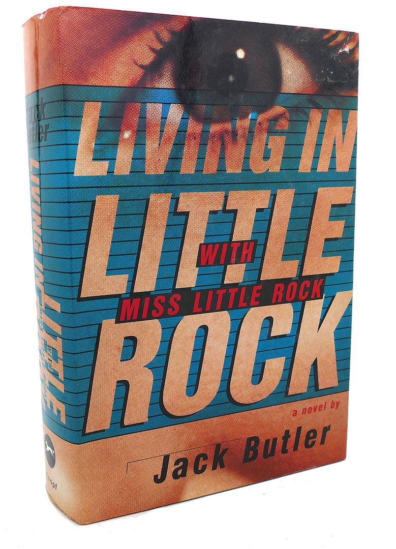 JACK BUTLER - Living in Little Rock with Miss Little Rock : A Novel