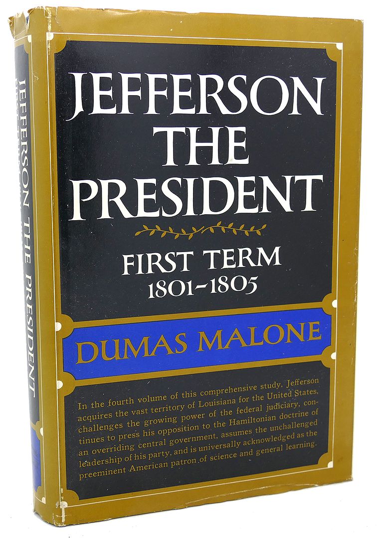 ALEXANDRE DUMAS - Jefferson the President : First Term, 1801 - 1805 Jefferson and His Time, Volume Four
