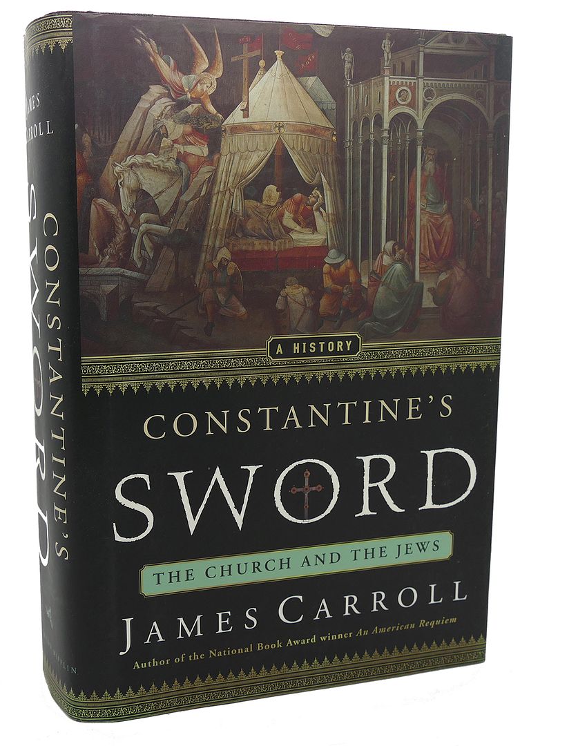 JAMES CARROLL - Constantine's Sword : The Church and the Jews: A History