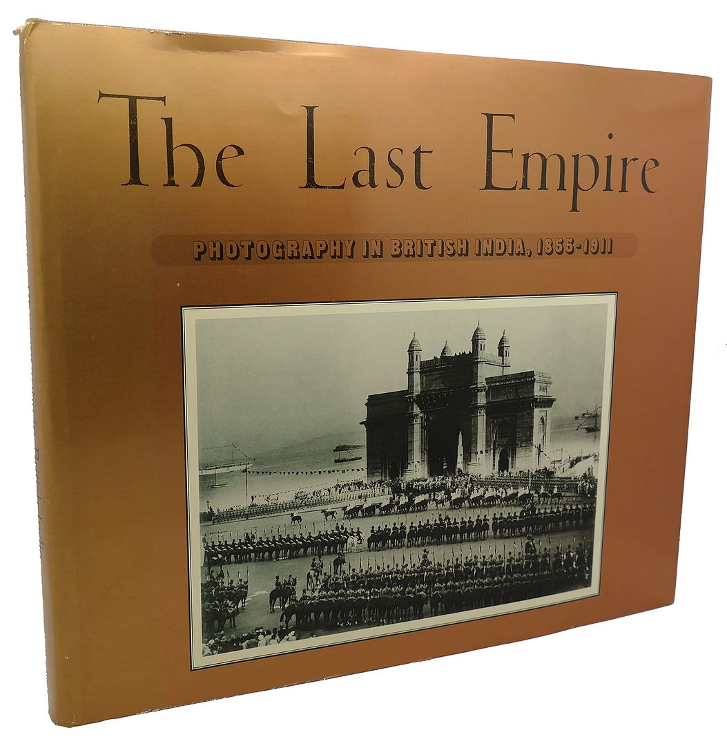 CLARK WORSWICK, AINSLIE EMBREE - The Last Empire Photography in British India, 1855-1911