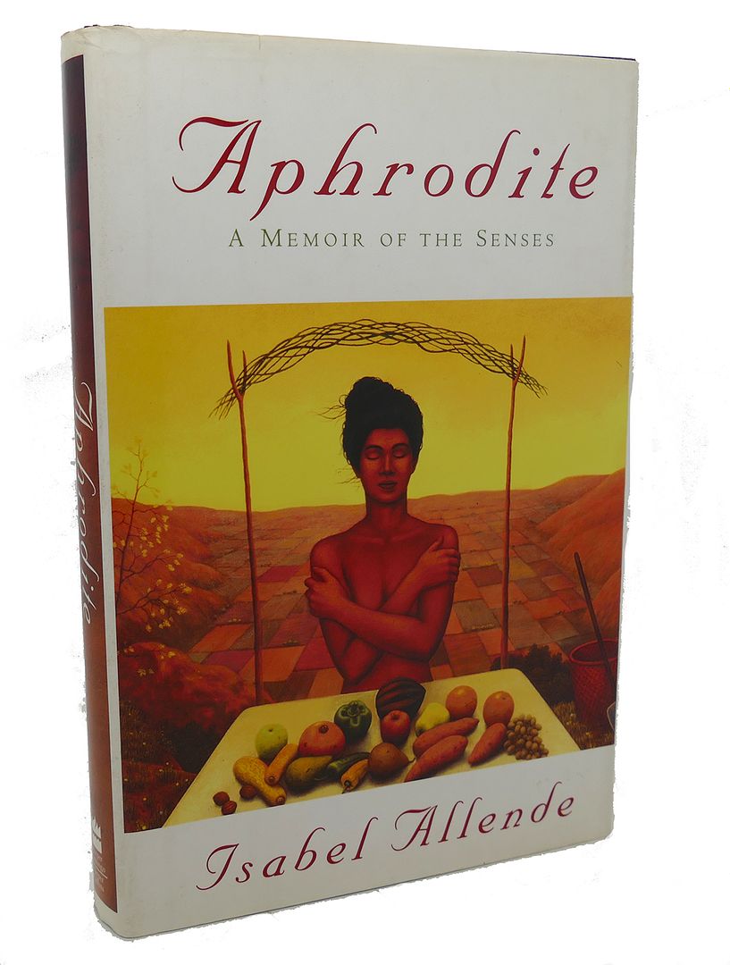 ISABEL ALLENDE, ROBERT SHEKTER - Aphrodite : A Memoir of the Senses
