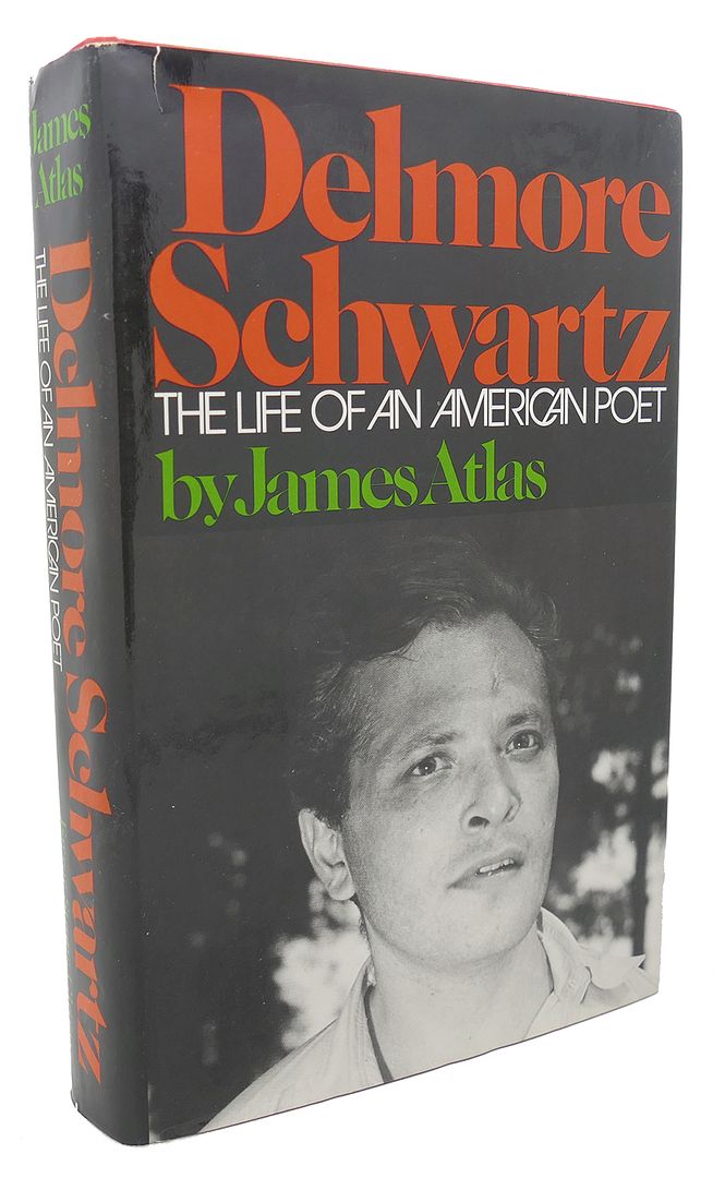 JAMES ATLAS DELMORE SCHWARTZ - Delmore Schwartz the Life of an American Poet