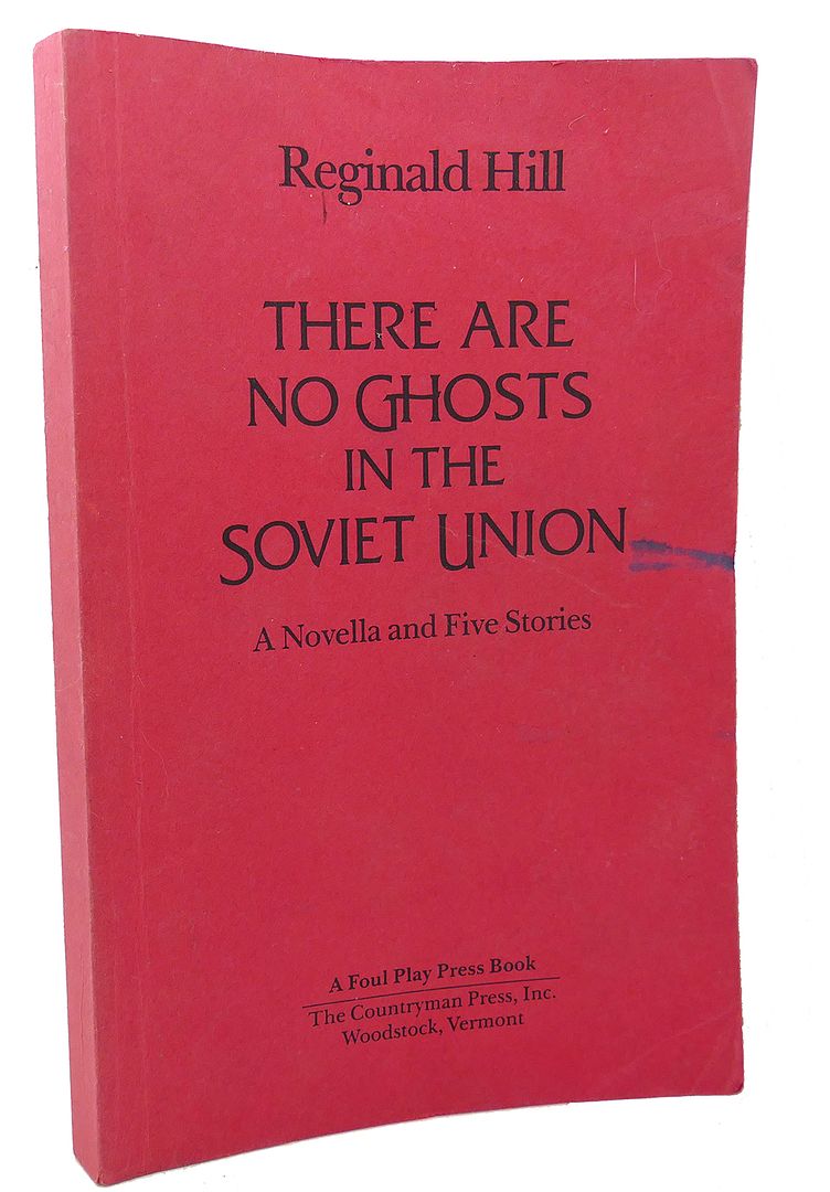 REGINALD HILL - There Are No Ghosts in the Soviet Union : A Novella and Five Stories