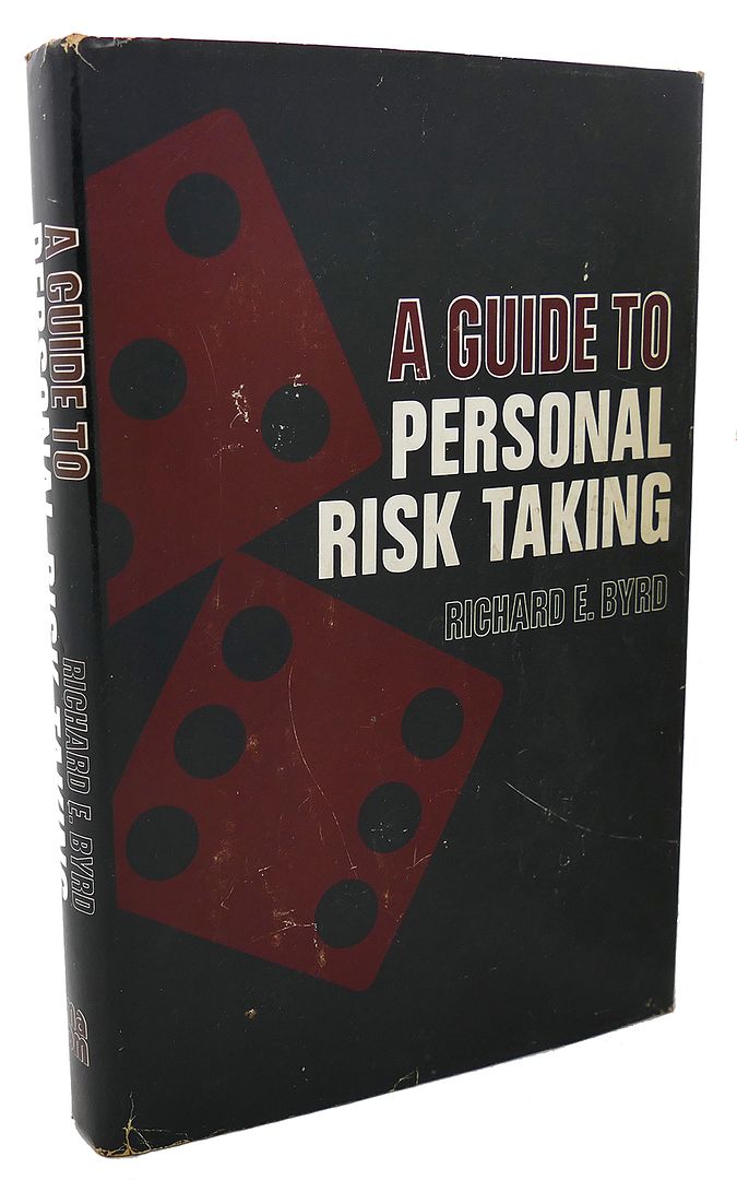 RICHARD EVELYN BYRD - A Guide to Personal Risk Taking