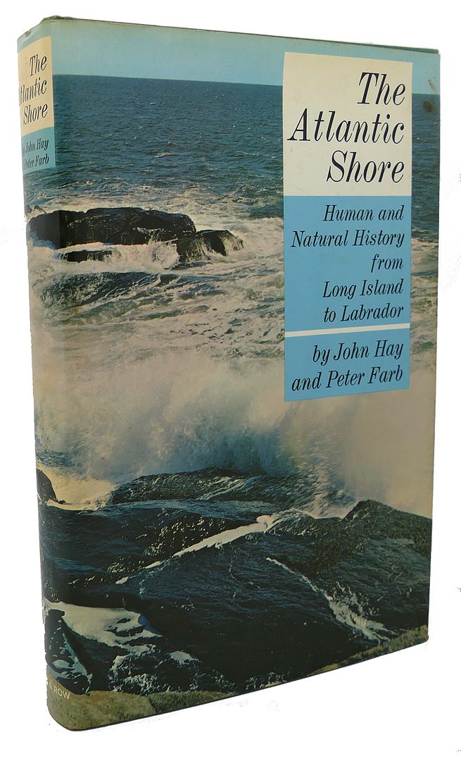 JOHN HAY, PETER FARB - The Atlantic Shore : Human and Natural History from Long Island to Labrador