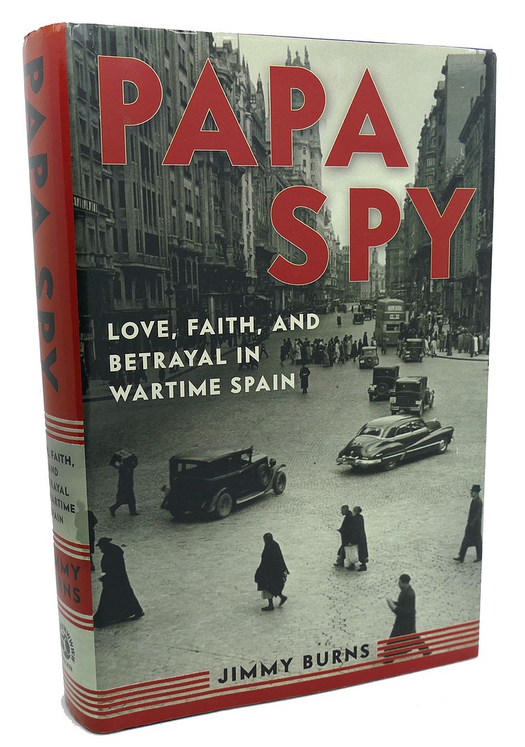 JIMMY BURNS - Papa Spy : Love, Faith, and Betrayal in Wartime Spain