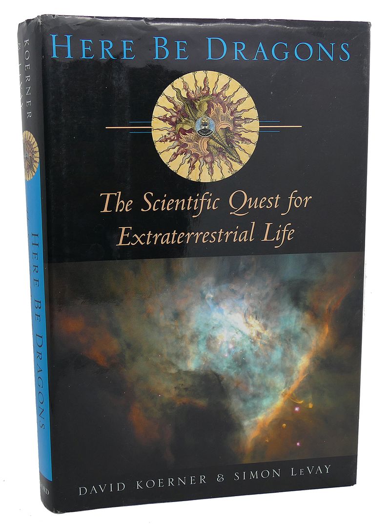 DAVID W. KOERNER, SIMON LEVAY - Here Be Dragons : The Scientific Quest for Extraterrestrial Life