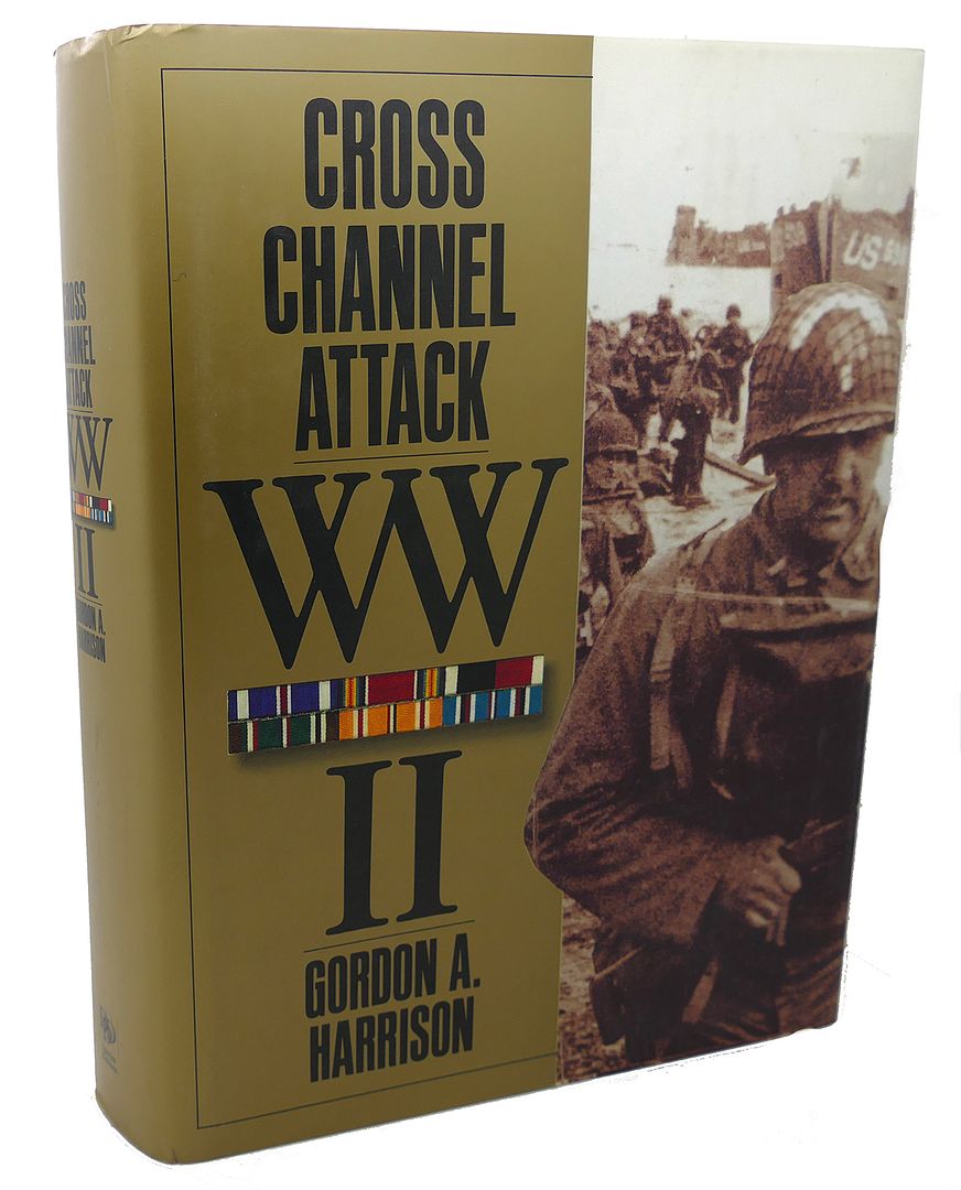 GORDON HARRISON - Cross-Channel Attack. United States Army in World War II. The European Theater of Operations