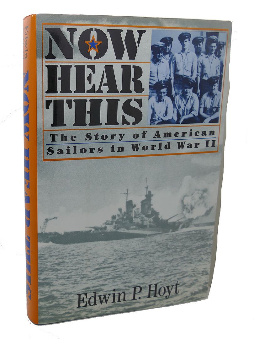 EDWIN P. HOYT - Now Hear This : Story of American Sailors in World War II