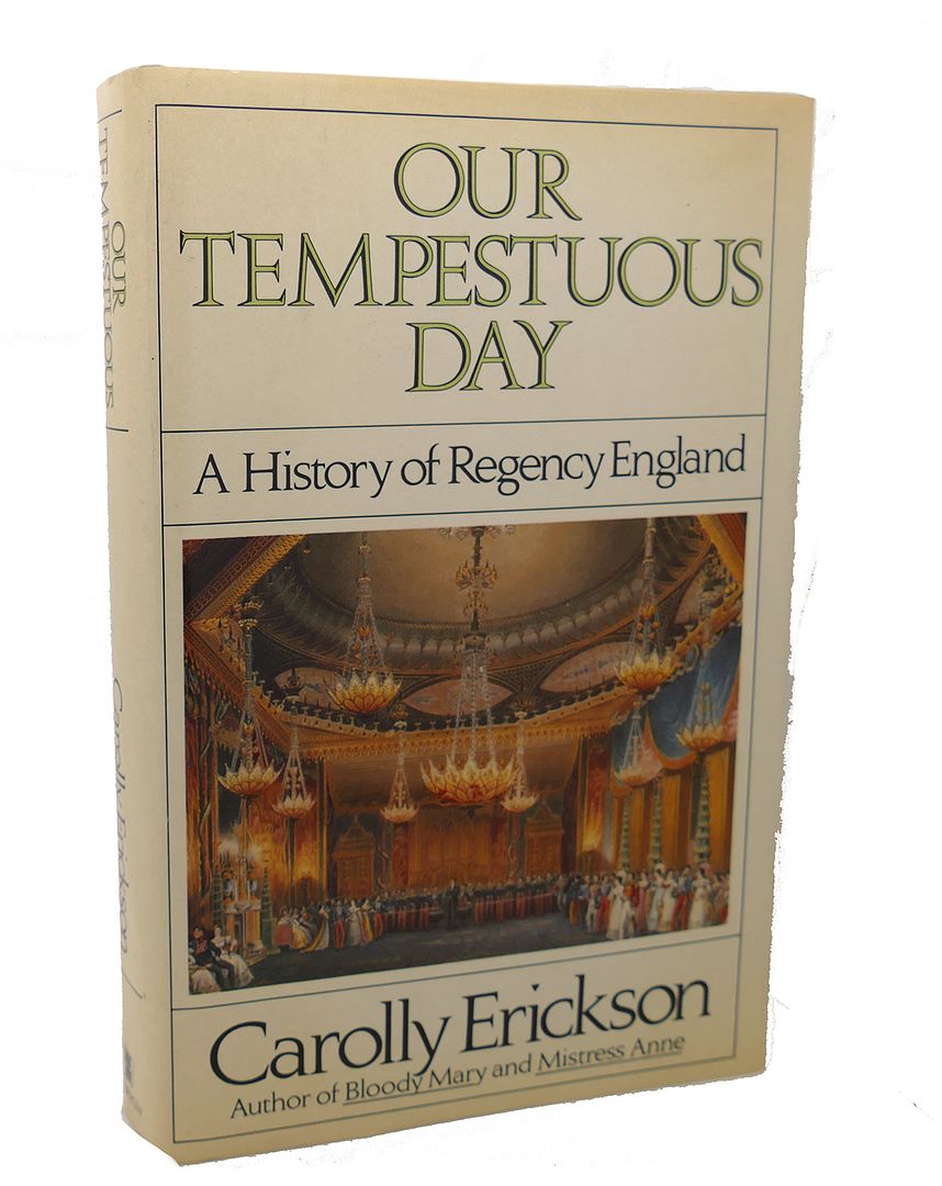 CAROLLY ERICKSON - Our Tempestuous Day : A History of Regency England