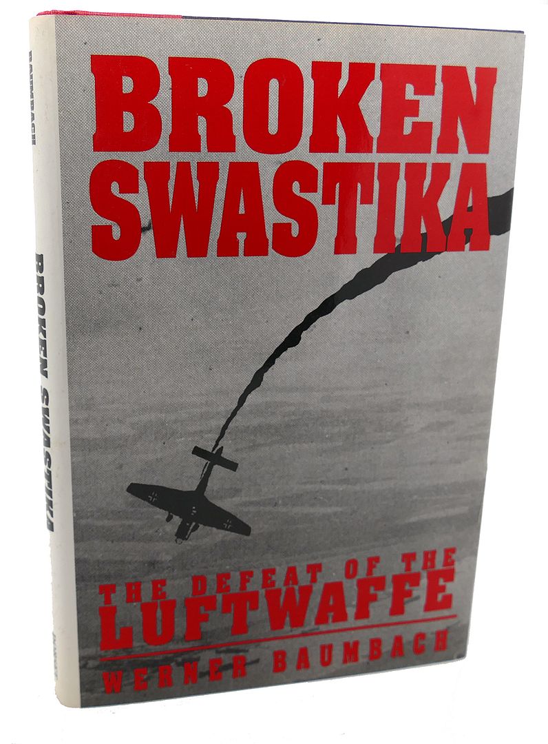 WERNER BAUMBACH - Broken Swastika : The Defeat of the Luftwaffe