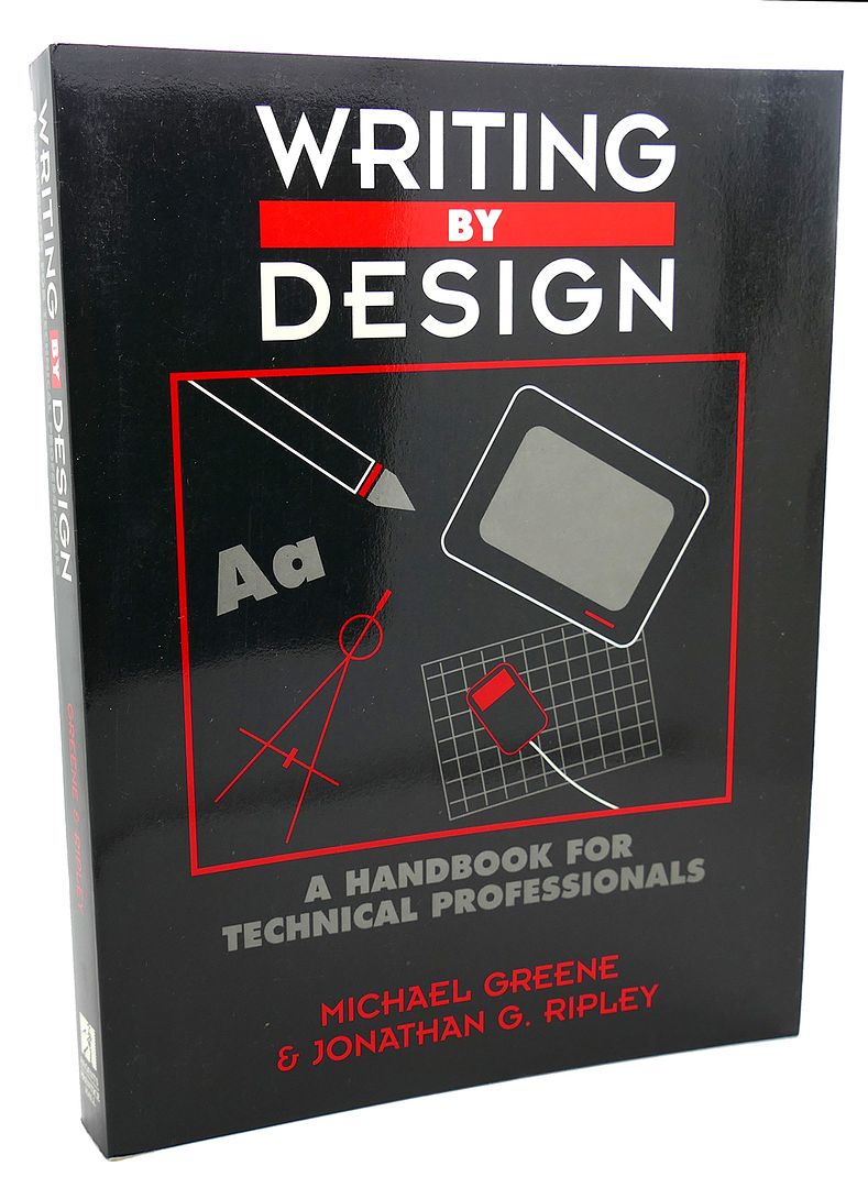 MICHAEL T. GREENE, JONATHAN G. RIPLEY - Writing by Design : A Handbook for Technical Professionals