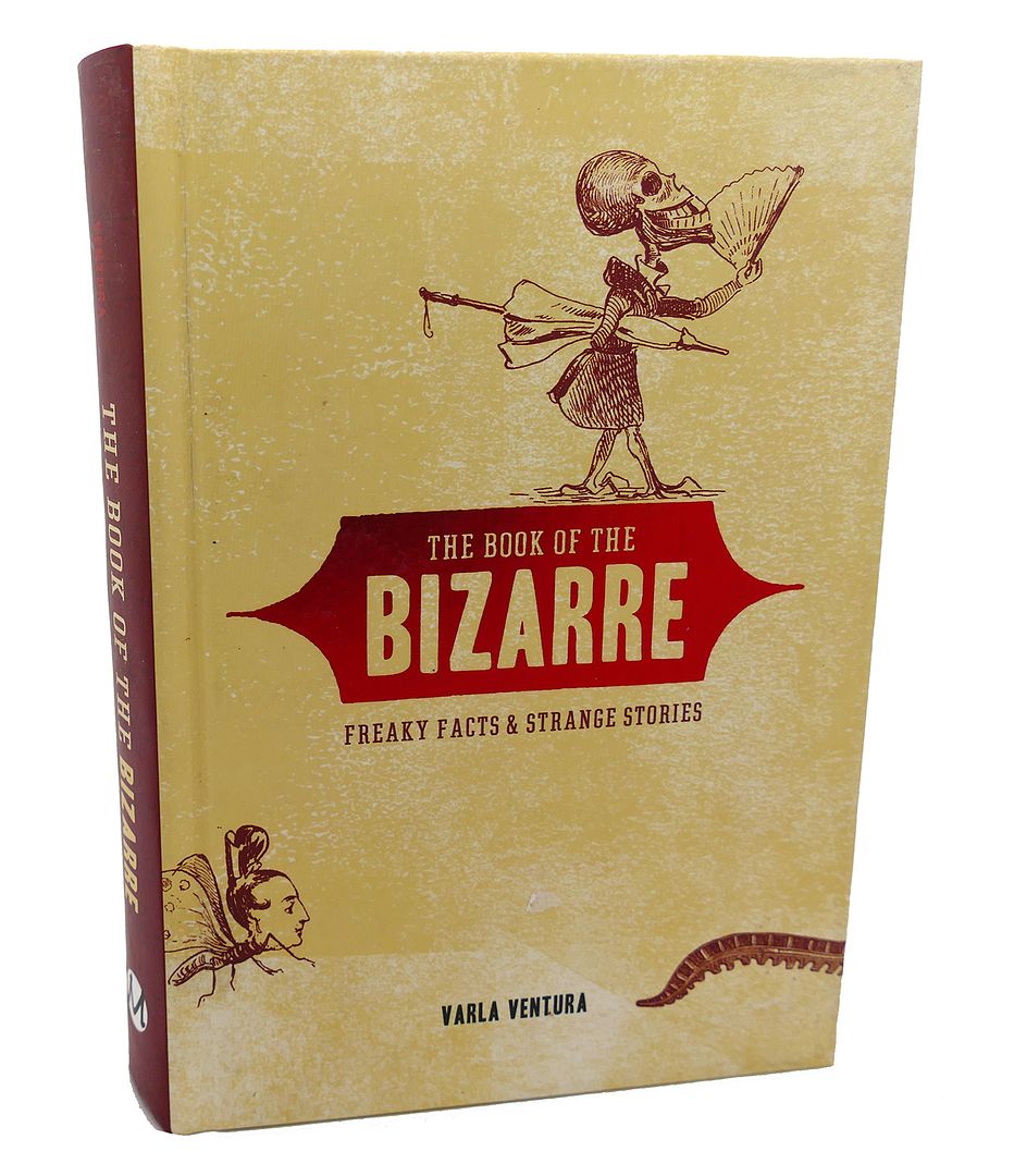 VARLA VENTURA - The Book of the Bizarre : Freaky Facts & Strange Stories