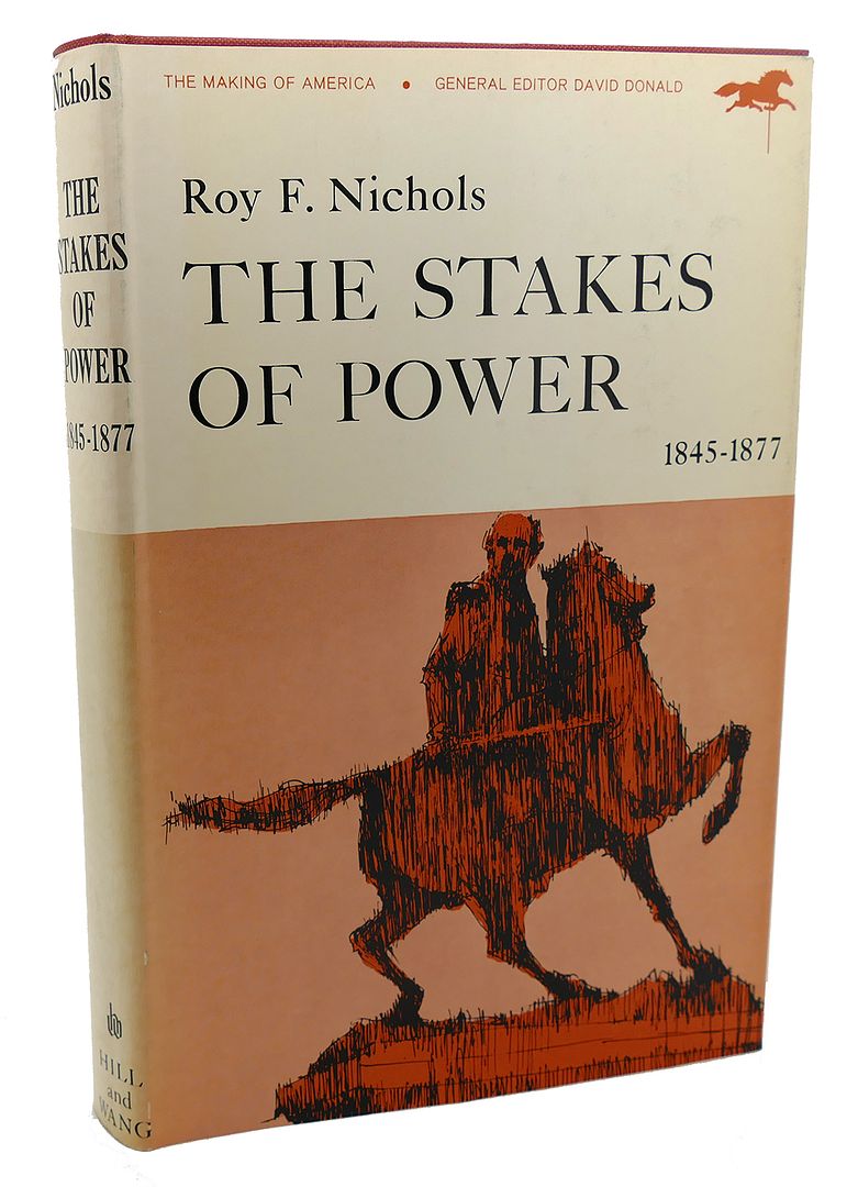 ROY F. NICHOLS - The Stakes of Power, 1845-1877