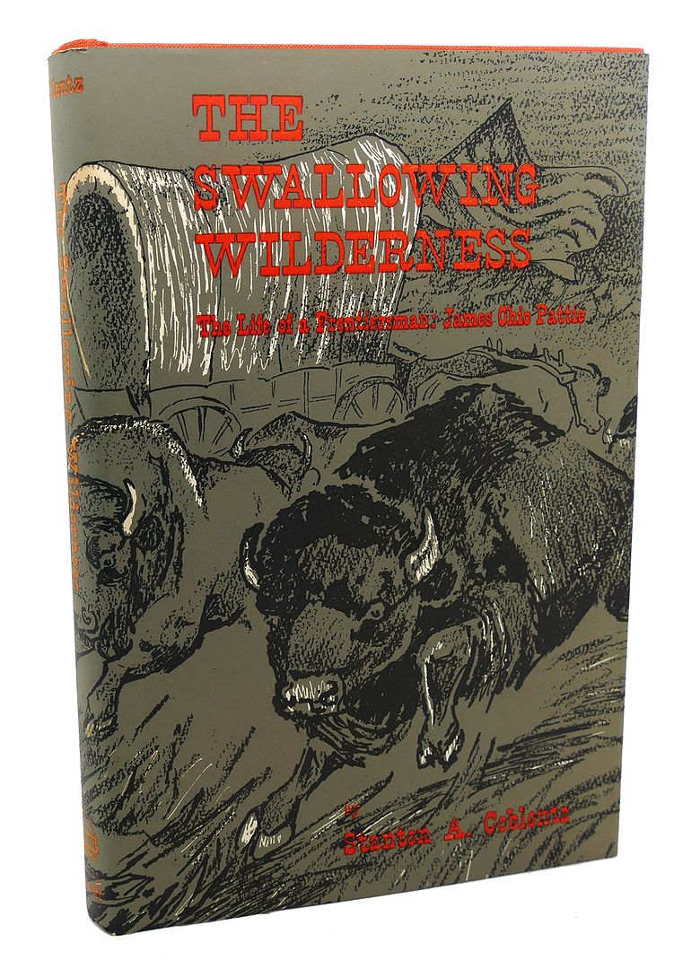 STANTON A. COBLENTZ - The Swallowing Wilderness : The Life of a Frontiersman - James Ohio Pattie