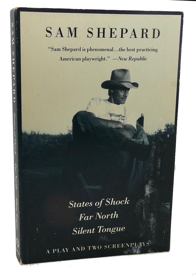 SAM SHEPARD - States of Shock, Far North, and Silent Tongue : A Play and Two Screenplays