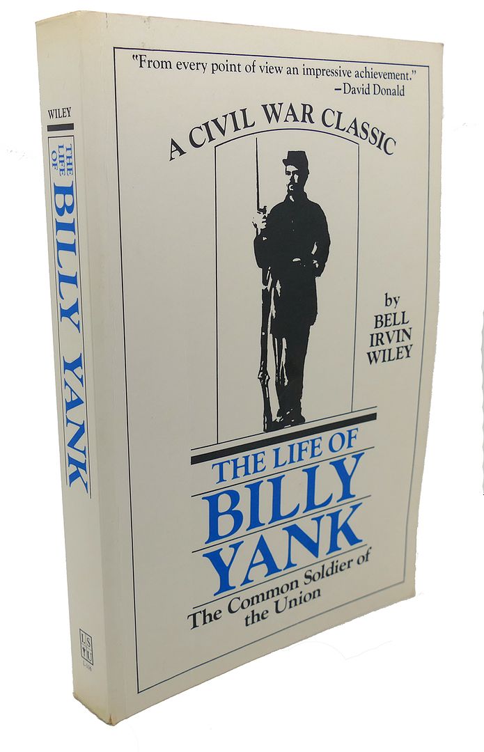 BELL IRVIN WILEY - Life of Billy Yank : The Common Soldier of the Union