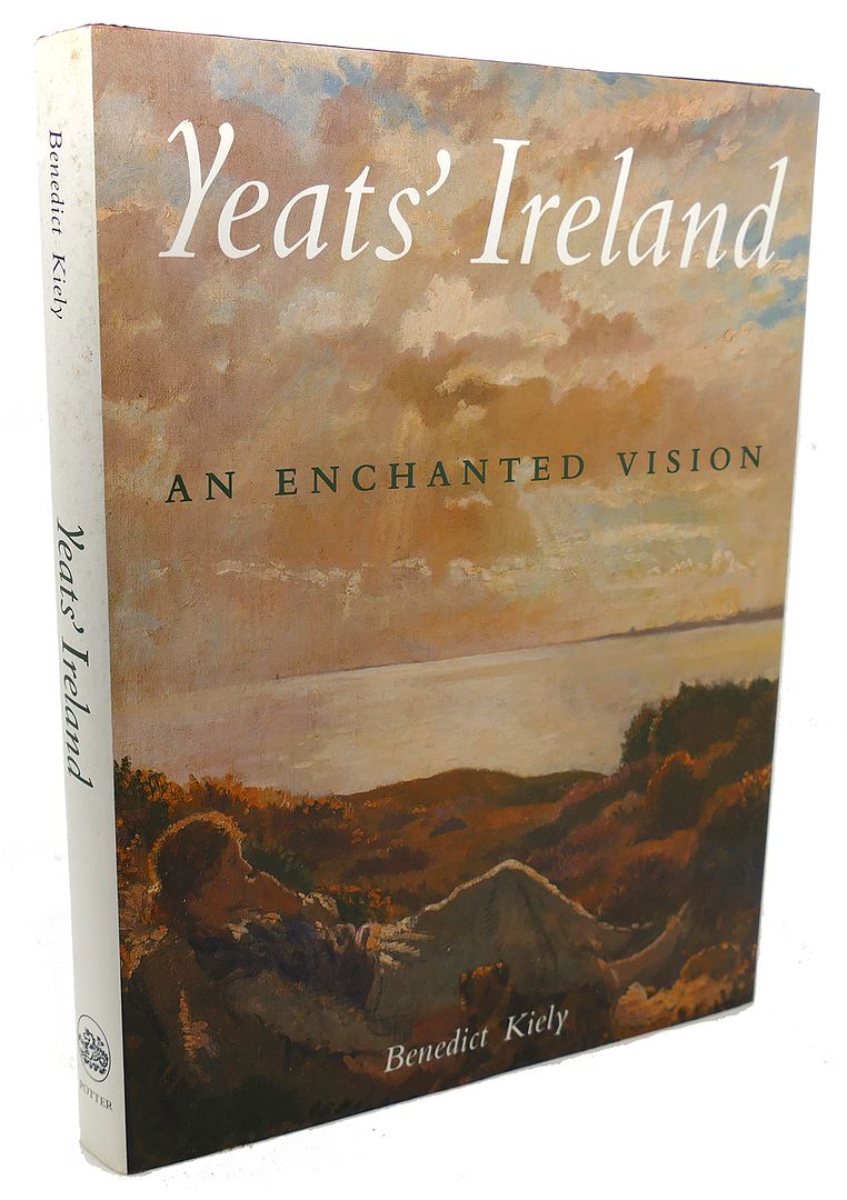 BENEDICT KIELY - Yeats' Ireland : An Enchanted Vision