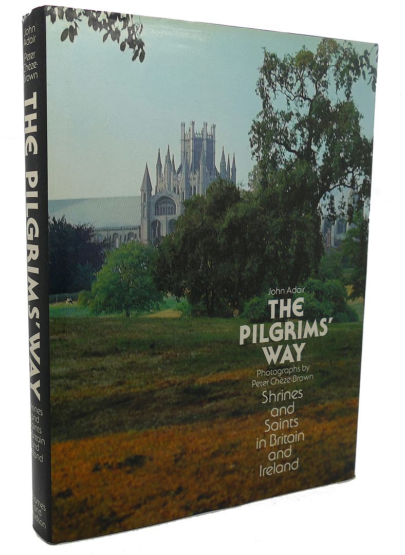 JOHN ADAIR - The Pilgrim's Way : Shrines and Saints in Britain and Ireland