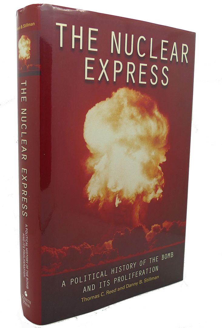 THOMAS C. REED, DANNY B. STILLMAN - The Nuclear Express : A Political History of the Bomb and Its Proliferation