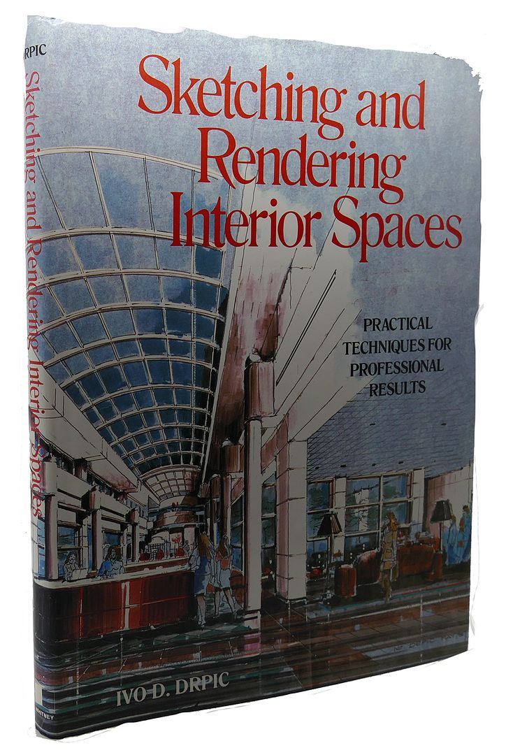 IVO D. DRPIC - Sketching and Rendering Interior Spaces : Practical Techniques for Professional Results