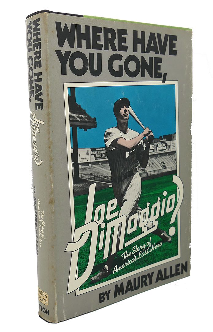 MAURY ALLEN - Where Have You Gone, Joe Dimaggio? : The Story of America's Last Hero