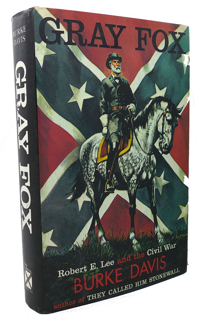 BURKE DAVIS - Gray Fox : Robert E. Lee and the CIVIL War