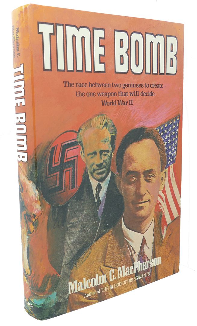MALCOLM C. MACPHERSON - Time Bomb Fermi, Heisenberg, and the Race for the Atomic Bomb