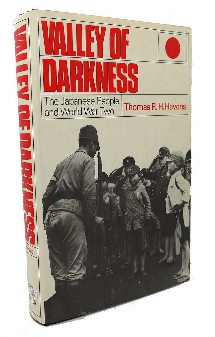 THOMAS R. H. HAVENS - Valley of Darkness the Japanese People and World War Two