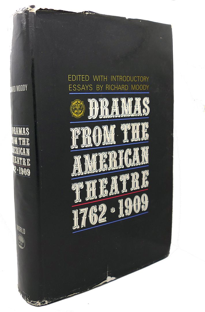 RICHARD MOODY - Dramas from the American Theatre, 1762 - 1909, Vol. 1