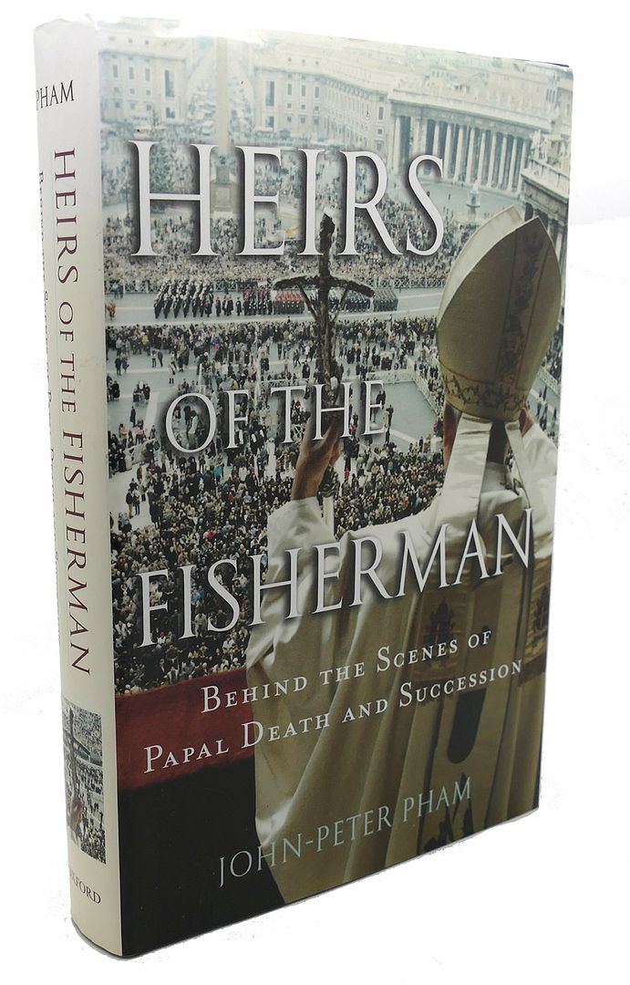 JOHN-PETER PHAM - Heirs of the Fisherman : Behind the Scenes of Papal Death and Succession