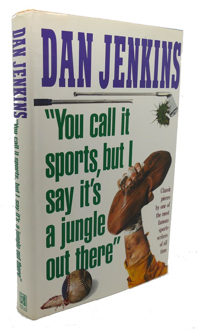 DAN JENKINS - You Call It Sports, But I Say It's a Jungle out There