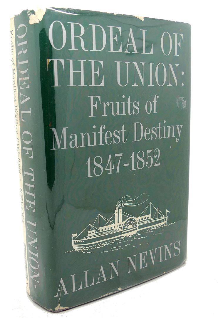 ALLAN NEVINS - Ordeal of the Union, Volume I : Fruits of Manifest Destiny, 1847 - 1852