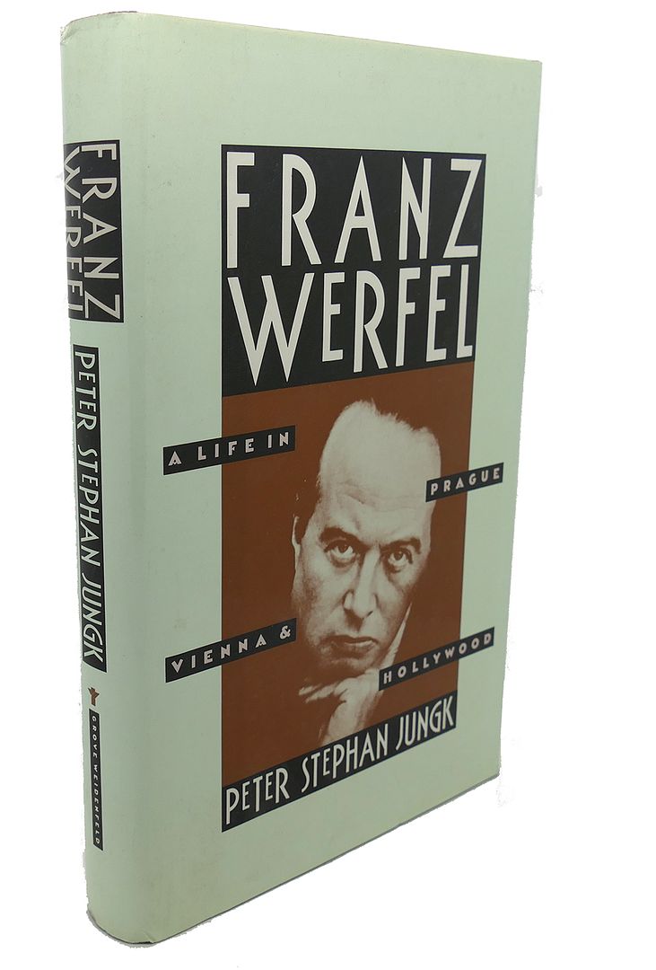 PETER STEPHAN JUNGK - Franz Werfel : A Life in Prague, Vienna, and Hollywood