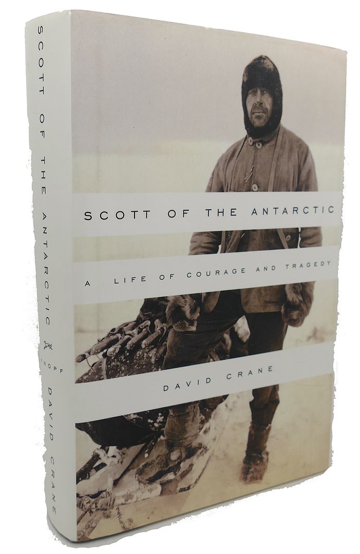 DAVID CRANE - Scott of the Antarctic : A Life of Courage and Tragedy