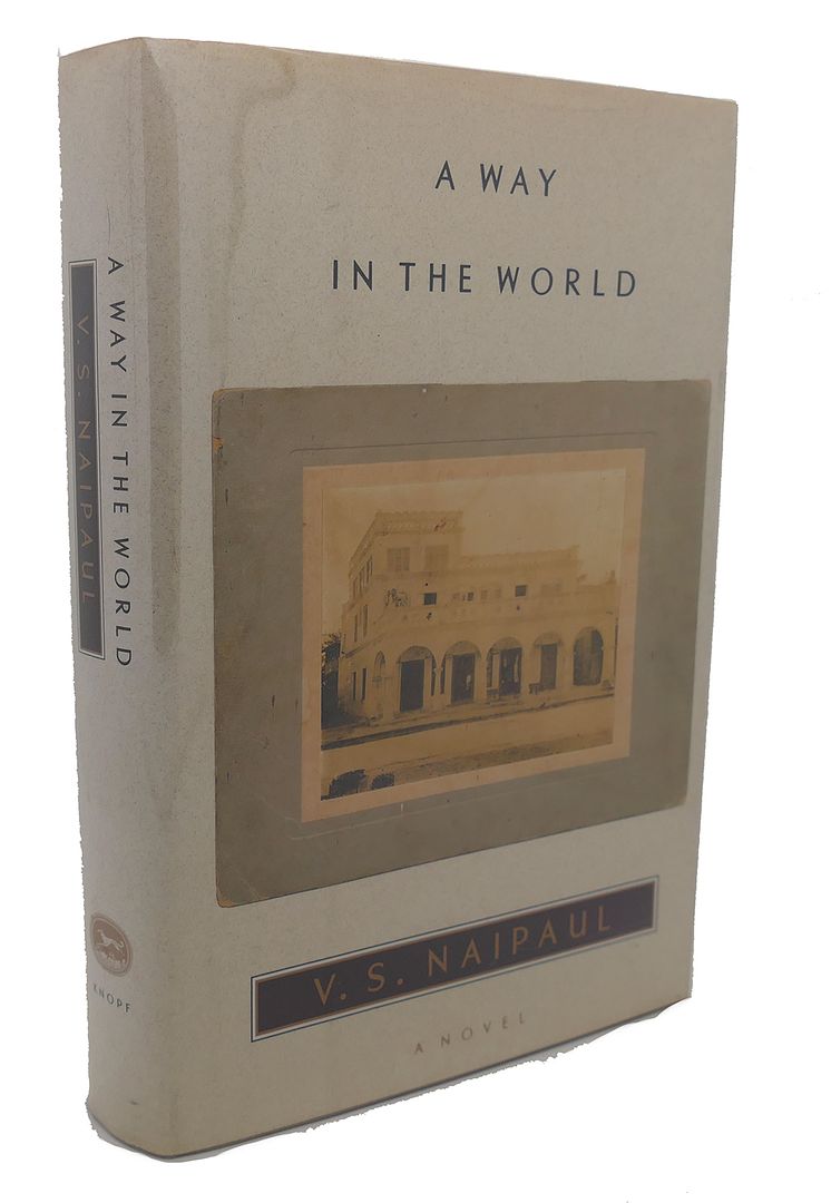 V.S. NAIPAUL - A Way in the World : A Novel